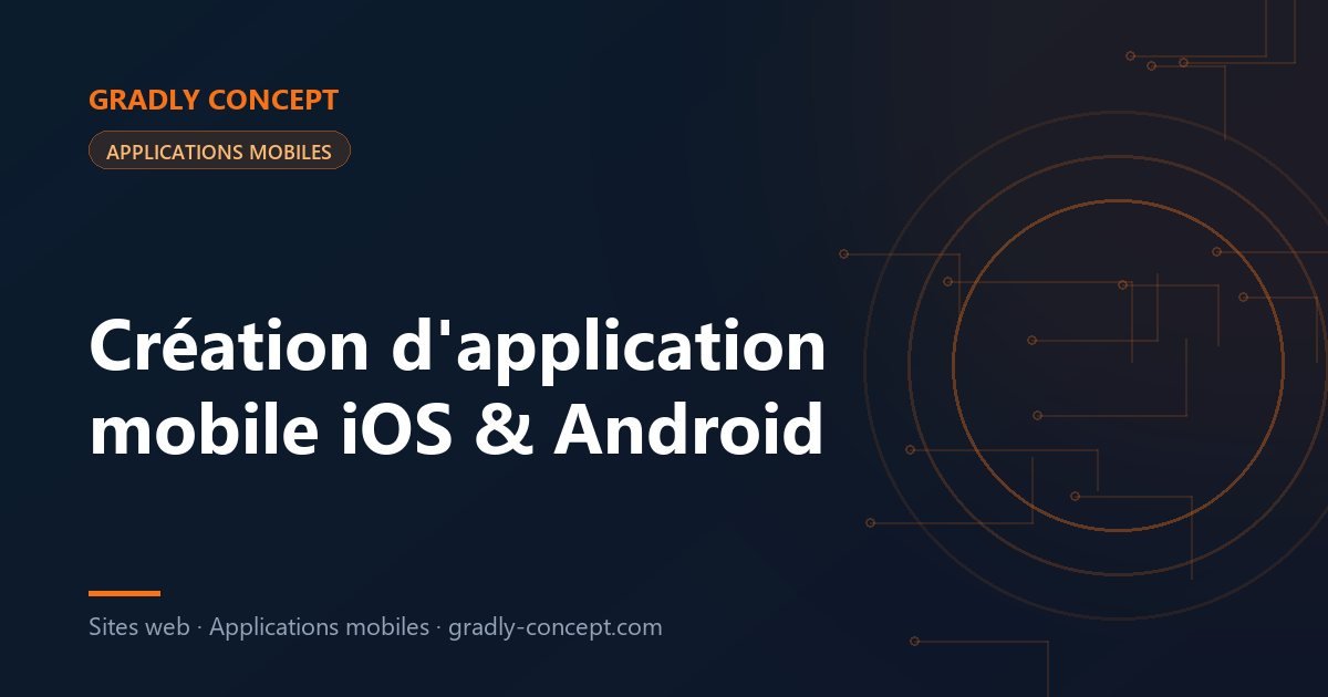 création d'application mobile iOS et Android sur mesure — développement d'app native par Gradly Concept